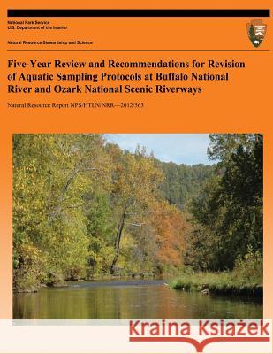 Five-Year Review and Recommendations for Revision of Aquatic Sampling Protocols at Buffalo National River and Ozark National Scenic Riverways M. D. Debacker D. E. Bowles H. R. Dodd 9781492355762 Createspace