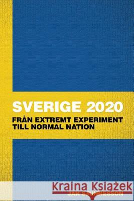 Sverige 2020: Fran extremt experiment till normal nation Sjunnesson, Jan 9781492355786 Createspace