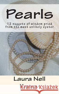 Pearls: 12 nuggets of wisdom pried from the most unlikely oyster Kanov, Laura Nell 9781492355922 Createspace