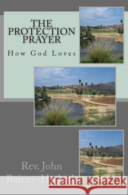 The Protection Prayer: How God Loves Rev John Rainey-Hesketh 9781492356615