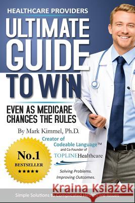 Health Care Providers ULTIMATE GUIDE TO WIN: Even As Medicare Changes the Rules Hemme, Susan 9781492356714 Createspace Independent Publishing Platform