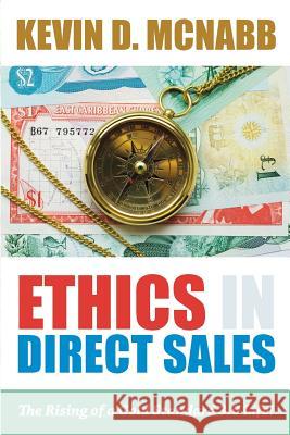 Ethics in Direct Sales: The Rising of a Gold Standard 3.0 Life! Kevin D. McNabb 9781492357049 Createspace