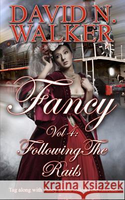 Fancy Vol 4: Following the Rails MR David N. Walker 9781492357100 Createspace