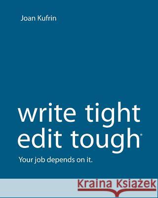 WriteTight, EditTough (R): Your job depends on it. Kufrin, Joan 9781492357162 Createspace