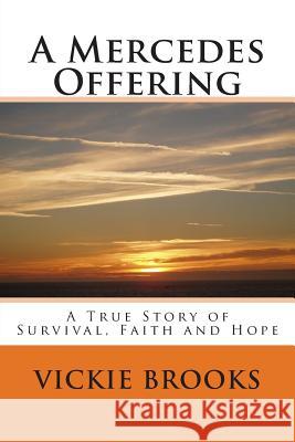 A Mercedes Offering: A True Story of Faith, Love and Hope Vickie Brooks 9781492357391