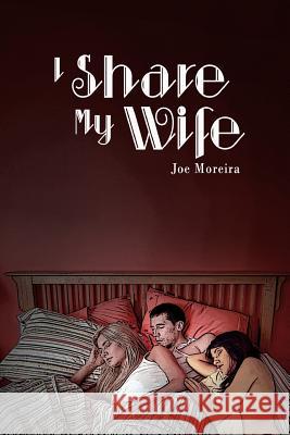 I share my wife: a memoir of Joe Moreira Anderson, Kevin 9781492358152