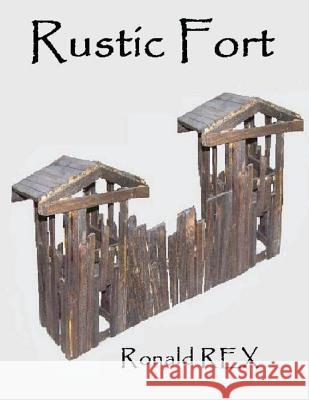 Rustic Fort Ronald Rex 9781492358626 Createspace