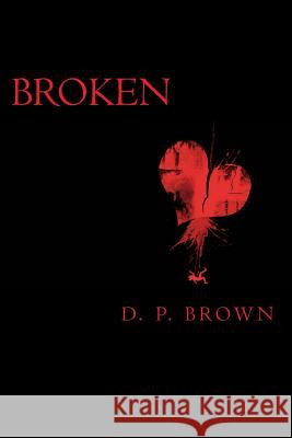 Broken D. P. Brown 9781492358688 Createspace