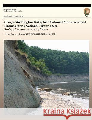 George Washington Birthplace National Monument Thomas Stone National Historic Site: Geologic Resources Inventory Report National Park Service 9781492358978 Createspace