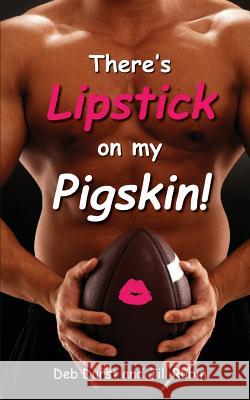 There's Lipstick on My Pigskin!: A satirical, dictionary-style sports playbook Rubin, Jill 9781492359081 Createspace