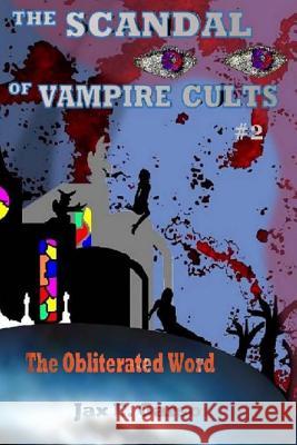 The Scandal of Vampire Cults: The Obliterated Word Jax E. Garson 9781492359203