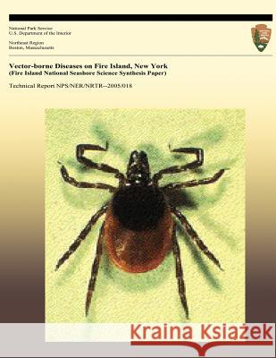 Vector-borne Diseases on Fire Island, New York (Fire Island National Seashore Science Synthesis Paper) Ginsberg, Howard S. 9781492359289 Createspace