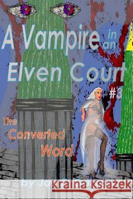 Vampire in an Elven Court: The Converted Word Jax E. Garson 9781492359371