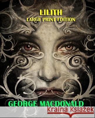 Lilith - Large Print Edition George MacDonald 9781492359777 Createspace