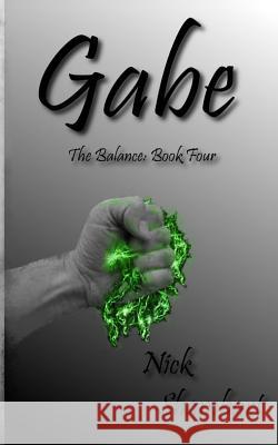 Gabe: The Balance Book Four Nick Shamhart 9781492359845 Createspace