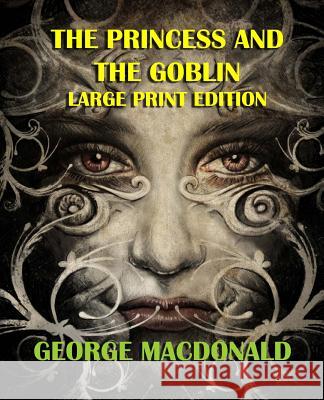 The Princess and the Goblin - Large Print Edition George MacDonald 9781492360537