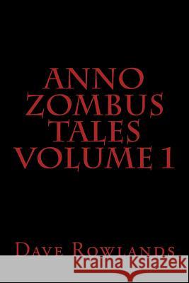 Anno Zombus Tales Volume 1 Dave Rowlands 9781492360957 Createspace