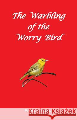 The Warbling of the Worry Bird Phyllis Hoag 9781492362869