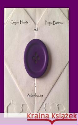 Origami Hearts and Purple Buttons: A Number 17 Novel Rebecca Sweigart Amber Nadine Amber Nadine 9781492363965 Createspace Independent Publishing Platform