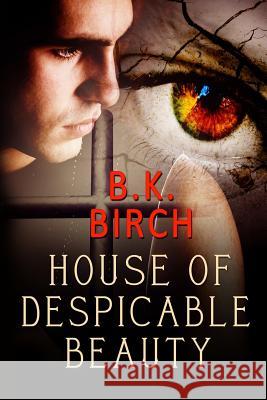 House of Despicable Beauty B. K. Birch 9781492364658 Createspace