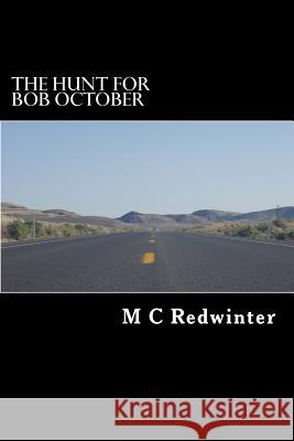 The Hunt For Bob October Redwinter, M. C. 9781492365013 Createspace