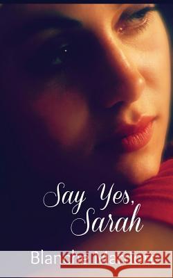 Say Yes, Sarah Blanche Marriott 9781492365099 Createspace