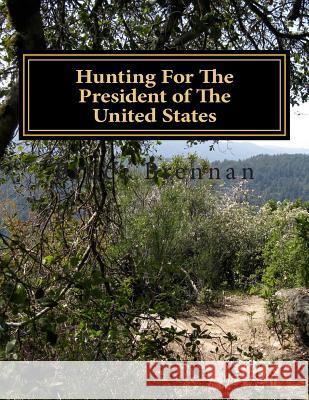 Hunting For The President of The United States Brennan, Bruce a. 9781492366027