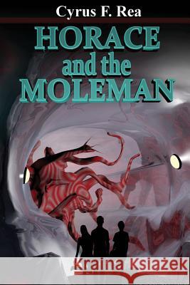 Horace and the Moleman Cyrus F. Re 9781492366478 Createspace