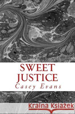 Sweet Justice Casey Evans 9781492366614 Createspace