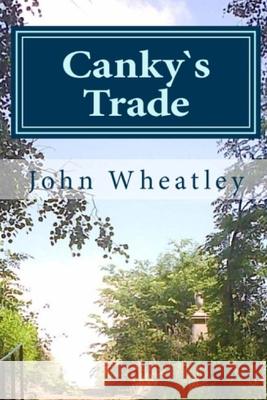 Canky`s Trade John Wheatley 9781492366706