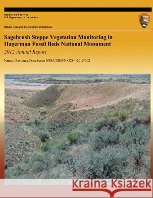 Sagebrush Steppe Vegetation Monitoring in Hagerman Fossil Beds National Monument: 2012 Annual Report Devin S. Stucki 9781492366997