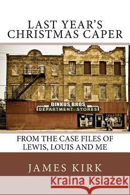 Last Year's Christmas Caper James Kirk 9781492368151 Createspace Independent Publishing Platform