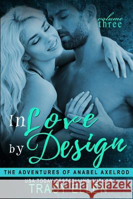 In Love by Design: The Adventures of Anabel Axelrod Tracy Ellen Samantha Prudhon Falkowski 9781492368755