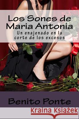Los Sones de Maria Antonia: Un Enajenado En La Corte de Los Excesos Mr Egidio Colon-Archilla 9781492368977 
