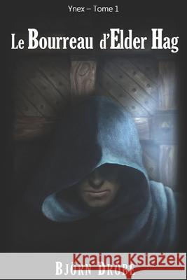 Le Bourreau d'Elder Hag Björn Drobe 9781492369325 Createspace Independent Publishing Platform