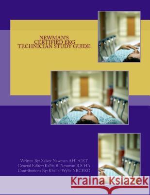 Newman's Certified EKG Technician Study Guide Xaiver R. S. Newma Kalifa R. Newma Khalief Wyli 9781492369387 Createspace