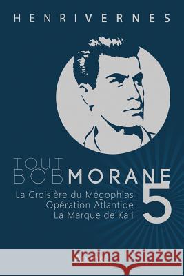 Tout Bob Morane/5 Henri Vernes Les Editions Ananke Frank LeClercq 9781492369707 Createspace