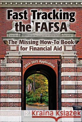 Fast Tracking the FAFSA: The Missing How-To Book for Financial Aid 2014-2015 Application Baumel, R. J. 9781492369899 Createspace