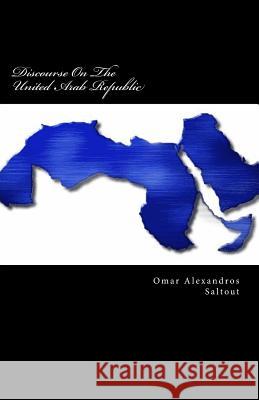 Discourse On The United Arab Republic Saltout, Omar Alexandros 9781492370109 Createspace