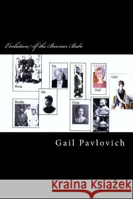 Evolution of the Boomer Babe Gail Pavlovich Gail Powell Gail Stephens 9781492370659 Createspace