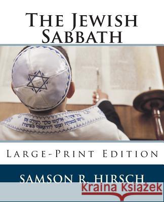 The Jewish Sabbath: Large-Print Edition Samson Raphael Hirsch Ben Josephussoro 9781492372288