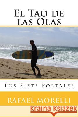 El Tao de las Olas: Los Siete Portales Morelli, Rafael 9781492374879 Createspace