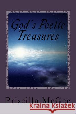 God's Poetic Treasures: A poetic Journey through the scriptures McGee, Priscilla M. 9781492375234 Createspace