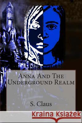 Anna And The Underground Realm Claus, S. 9781492375470 Createspace