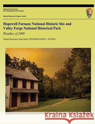 Hopewell Furnace National Historic Site and Valley Forge National Historical Park Weather of 2009 National Park Service 9781492375517