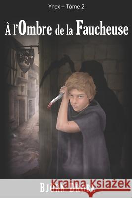 A l'ombre de la Faucheuse Drobe, Björn 9781492375838 Createspace