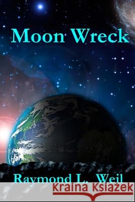 Moon Wreck: The Slaver Wars Book One Raymond L. Weil 9781492376088