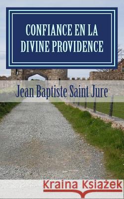 Confiance en la Divine Providence Saint Jure, Jean Baptiste 9781492376521