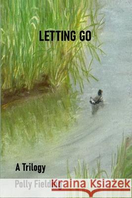 Letting Go: A Trilogy Polly Fielding 9781492376941