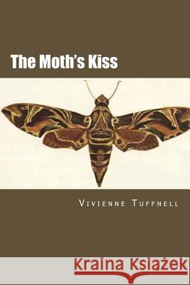 The Moth's Kiss Vivienne Tuffnell 9781492378136 Createspace